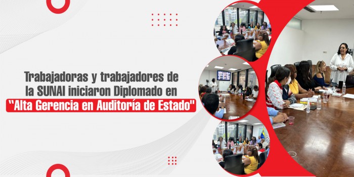 Trabajadoras y trabajadores de la SUNAI iniciaron Diplomado en “Alta Gerencia en Auditoría de Estado"