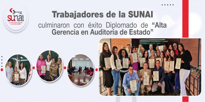 Trabajadores de la SUNAI culminaron con éxito Diplomado de “Alta Gerencia en Auditoría de Estado”