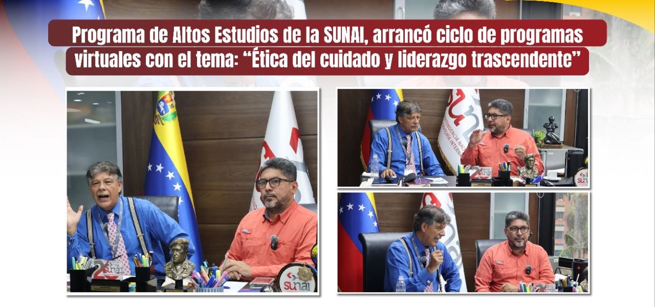 Programa de Altos Estudios de la SUNAI, arrancó ciclo de programas virtuales con el tema: “Ética del cuidado y liderazgo trascendente”